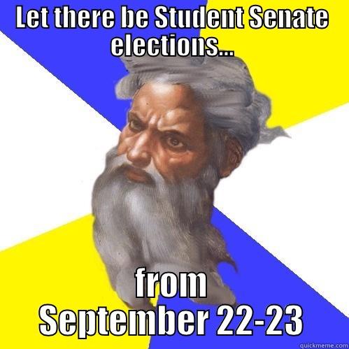 LET THERE BE STUDENT SENATE ELECTIONS... FROM SEPTEMBER 22-23 Advice God