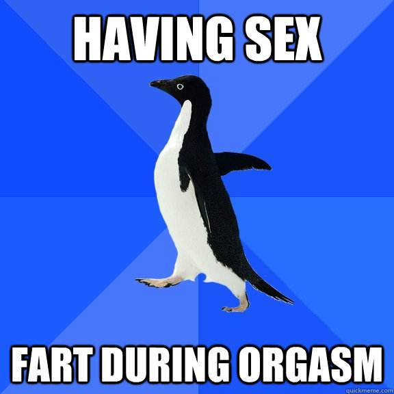 HAVING SEX fart during orgasm  Socially Awkward Penguin