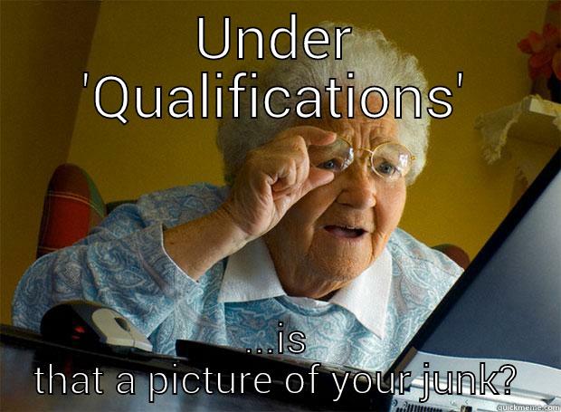 UNDER 'QUALIFICATIONS' ...IS THAT A PICTURE OF YOUR JUNK? Grandma finds the Internet
