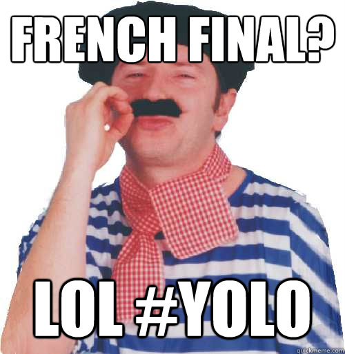 FRENCH FINAL? LOL #YOLO  