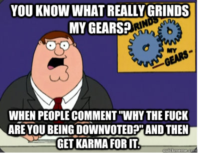 you know what really grinds my gears? When people comment 