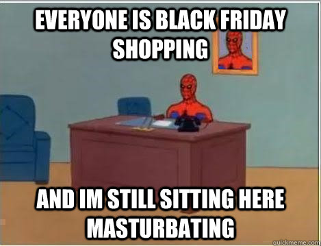 Everyone is Black Friday Shopping and im still sitting here masturbating  Spiderman Desk