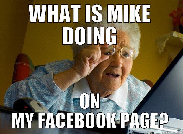 WHAT IS MIKE DOING ON MY FACEBOOK PAGE? Grandma finds the Internet