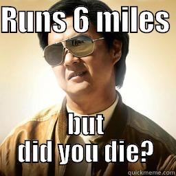 RUNS 6 MILES  BUT DID YOU DIE? Mr Chow