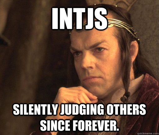 INTJs Silently judging others since forever.  INTJ Elrond