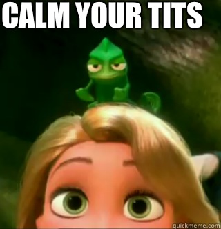 Calm your tits  