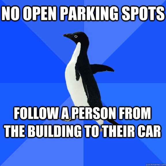 No open parking spots follow a person from the building to their car   Socially Awkward Penguin