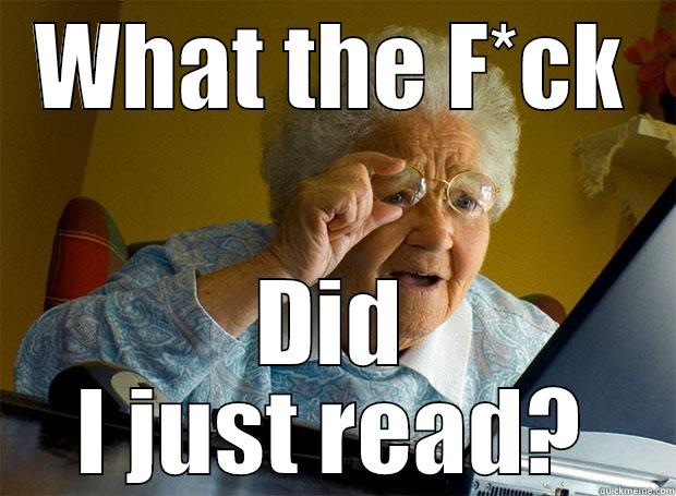 What did I read - WHAT THE F*CK DID I JUST READ? Grandma finds the Internet