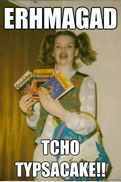erhmagad tcho typsacake!!  BERKS
