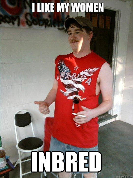 i like my women inbred  Redneck Randal