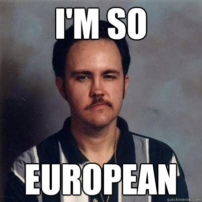 I'M SO EUROPEAN  