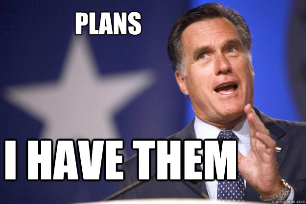 Plans I have them  Mitt Romney