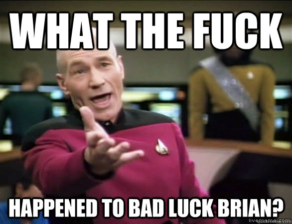 what the fuck happened to bad luck brian?  Annoyed Picard HD