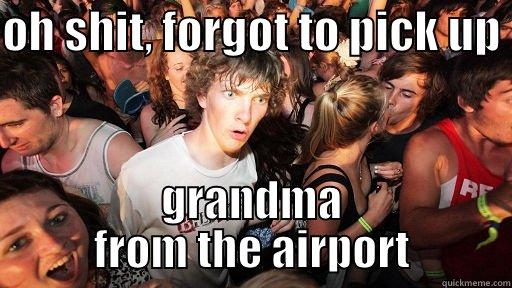 OH SHIT, FORGOT TO PICK UP  GRANDMA FROM THE AIRPORT Sudden Clarity Clarence