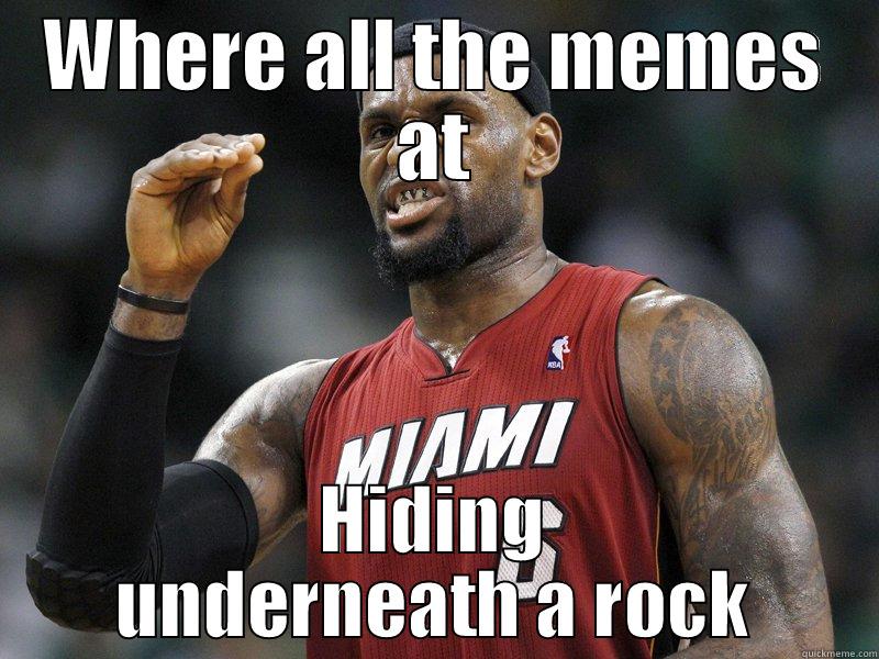 Lebron Responds to cramp memes - WHERE ALL THE MEMES AT HIDING UNDERNEATH A ROCK Misc