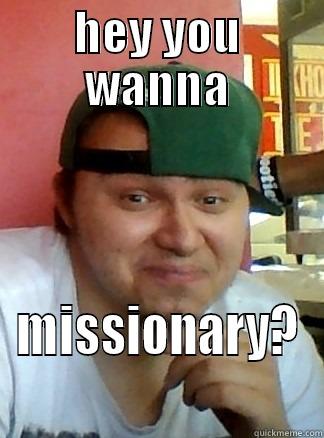 HEY YOU WANNA MISSIONARY? Misc