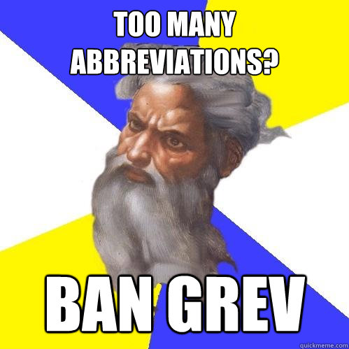 Too many abbreviations? BAN GREV  Advice God