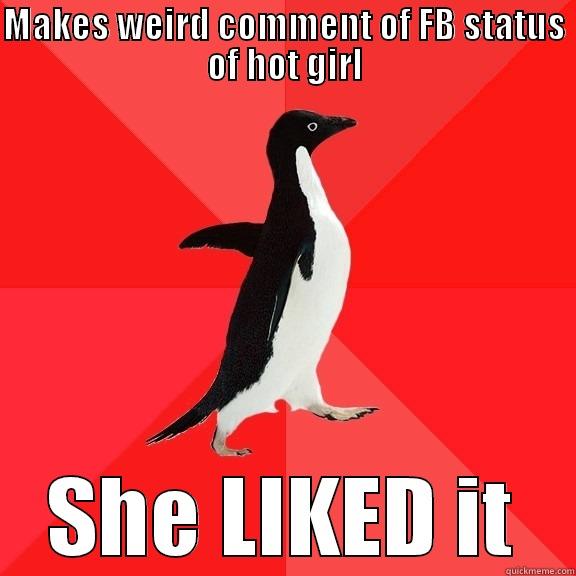 MAKES WEIRD COMMENT OF FB STATUS OF HOT GIRL SHE LIKED IT Socially Awesome Penguin