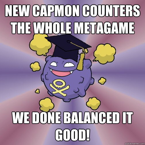 New CAPmon counters the whole metagame we done balanced it good!  
