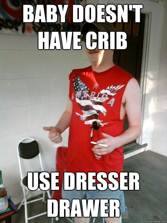 BABY DOESN'T HAVE CRIB USE DRESSER DRAWER  Redneck Randal