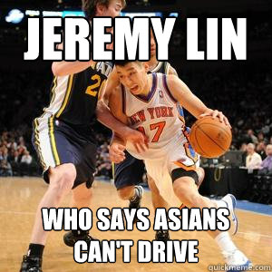 jeremy lin who says asians can't drive - jeremy lin who says asians can't drive  Jeremy Lin