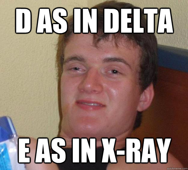 D as in delta E as in x-ray  10 Guy