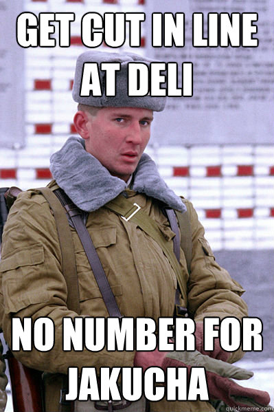 get cut in line at deli No number for jakucha  Jakucha