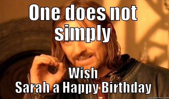 ONE DOES NOT SIMPLY WISH SARAH A HAPPY BIRTHDAY Boromir