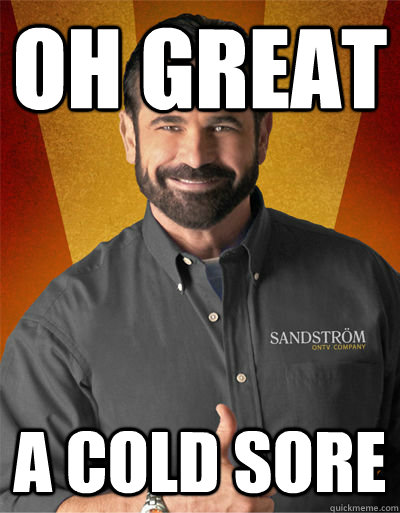 Oh great a cold sore  Billy Mays