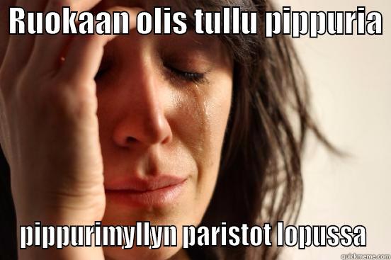  RUOKAAN OLIS TULLU PIPPURIA  PIPPURIMYLLYN PARISTOT LOPUSSA First World Problems