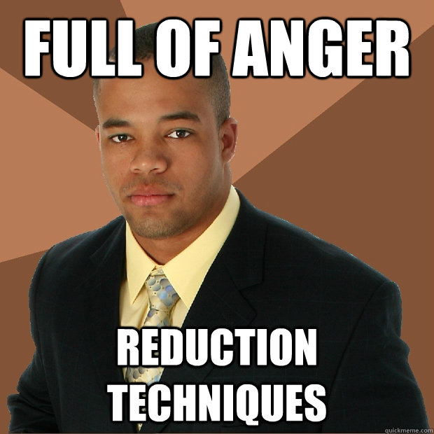 full of anger reduction techniques - full of anger reduction techniques  Successful Black Man