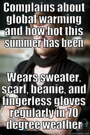 COMPLAINS ABOUT GLOBAL WARMING AND HOW HOT THIS SUMMER HAS BEEN WEARS SWEATER, SCARF, BEANIE, AND FINGERLESS GLOVES REGULARLY IN 70 DEGREE WEATHER Hipster Barista