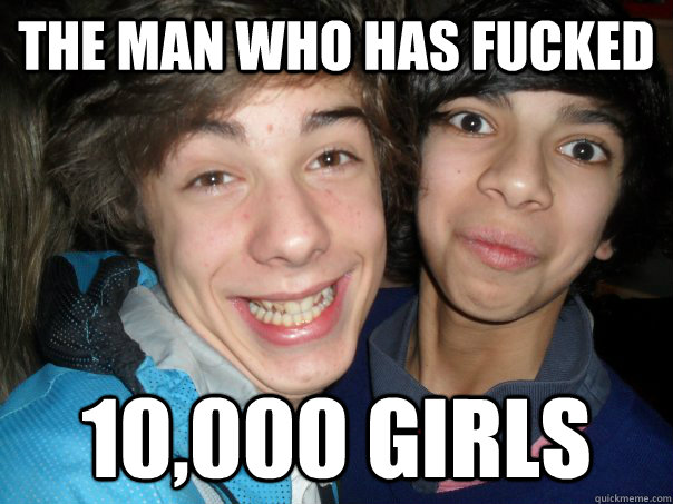 The man who has fucked  10,000 girls  