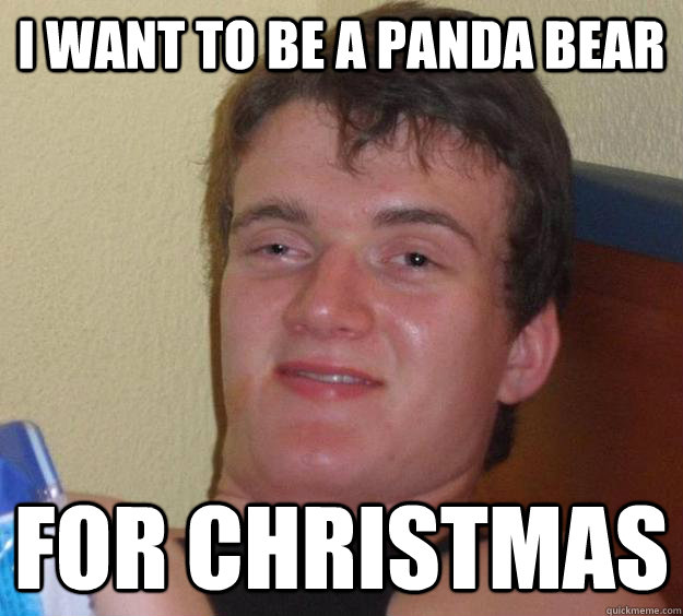 i want to be a panda bear for christmas - i want to be a panda bear for christmas  10 Guy