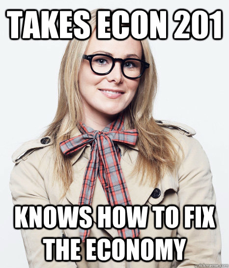 Takes econ 201 knows how to fix the economy  