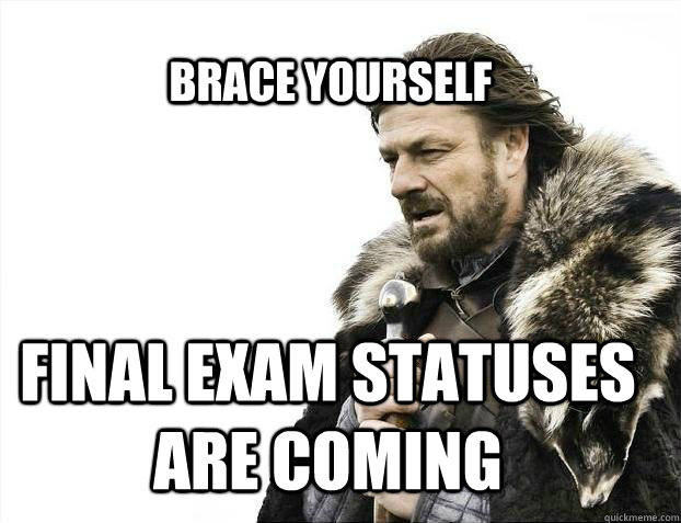 BRACE YOURSELf final exam statuses are coming  BRACE YOURSELF SOLO QUEUE