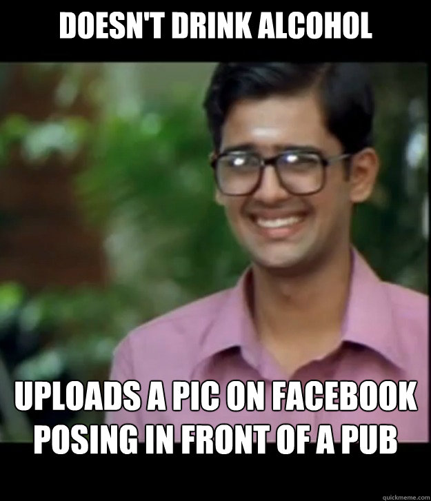 Doesn't drink alcohol Uploads a pic on Facebook posing in front of a Pub  Smart Iyer boy