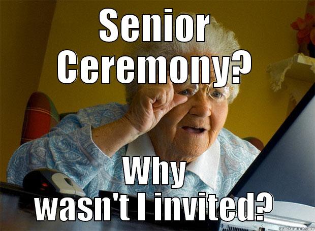 SENIOR CEREMONY? WHY WASN'T I INVITED? Grandma finds the Internet