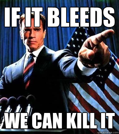 if it bleeds we can kill it - if it bleeds we can kill it  The Impregnator
