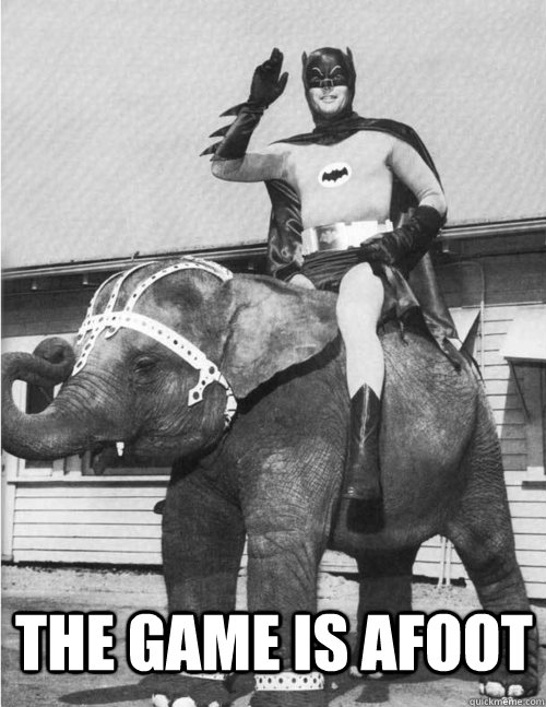 THE GAME IS AFOOT - THE GAME IS AFOOT  I am batman