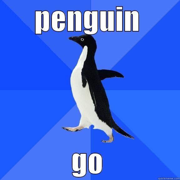 PENGUIN GO Socially Awkward Penguin