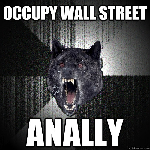 OCCUPY WALL STREET ANALLY  Insanity Wolf
