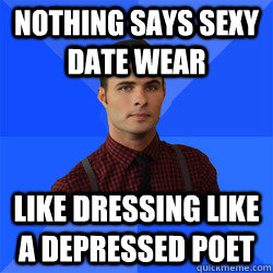 Nothing says sexy date wear like dressing like a depressed poet  Socially Awkward Darcy