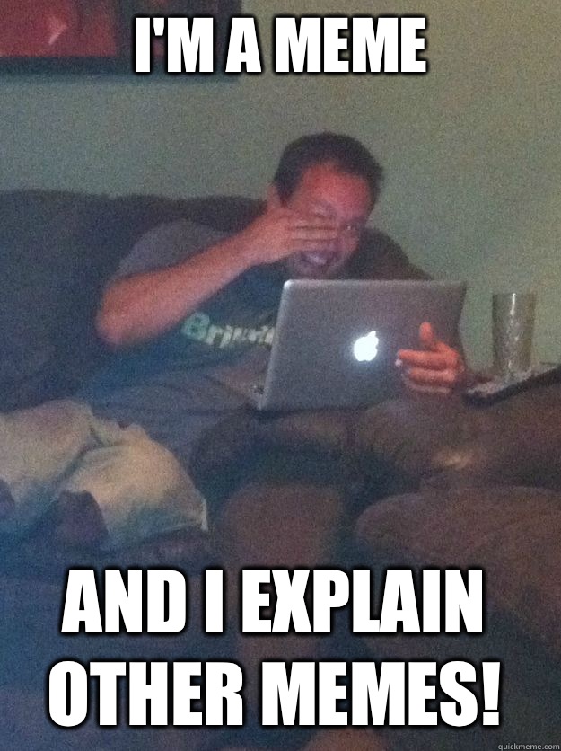 I'm a meme  And I explain other memes! - I'm a meme  And I explain other memes!  Misc