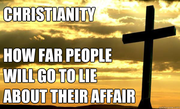 Christianity

How far people will go to lie about their affair  