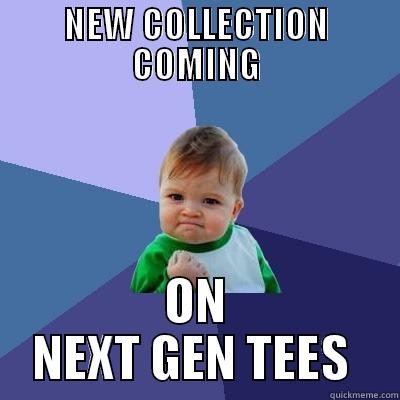 NEW COLLECTION COMING ON NEXT GEN TEES  Success Kid