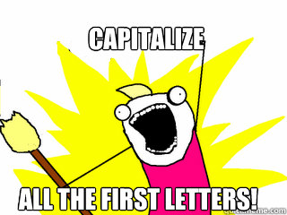 Capitalize ALL the first letters!
  All The Things