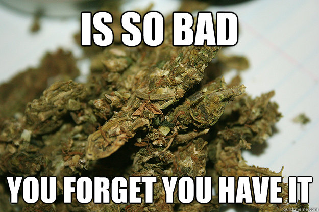 Is so bad You forget you have it - Is so bad You forget you have it  Scumbag Shwag