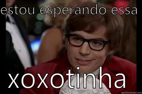 yes baby - ESTOU ESPERANDO ESSA  XOXOTINHA Dangerously - Austin Powers