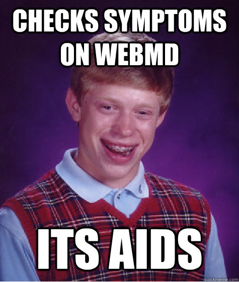 checks symptoms on webmd its aids  Bad Luck Brian